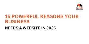 15 Powerful Reasons Your Business Needs a Website in 2025