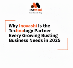 Why Inovashi Is the Technology Partner Every Growing Business Needs in 2025