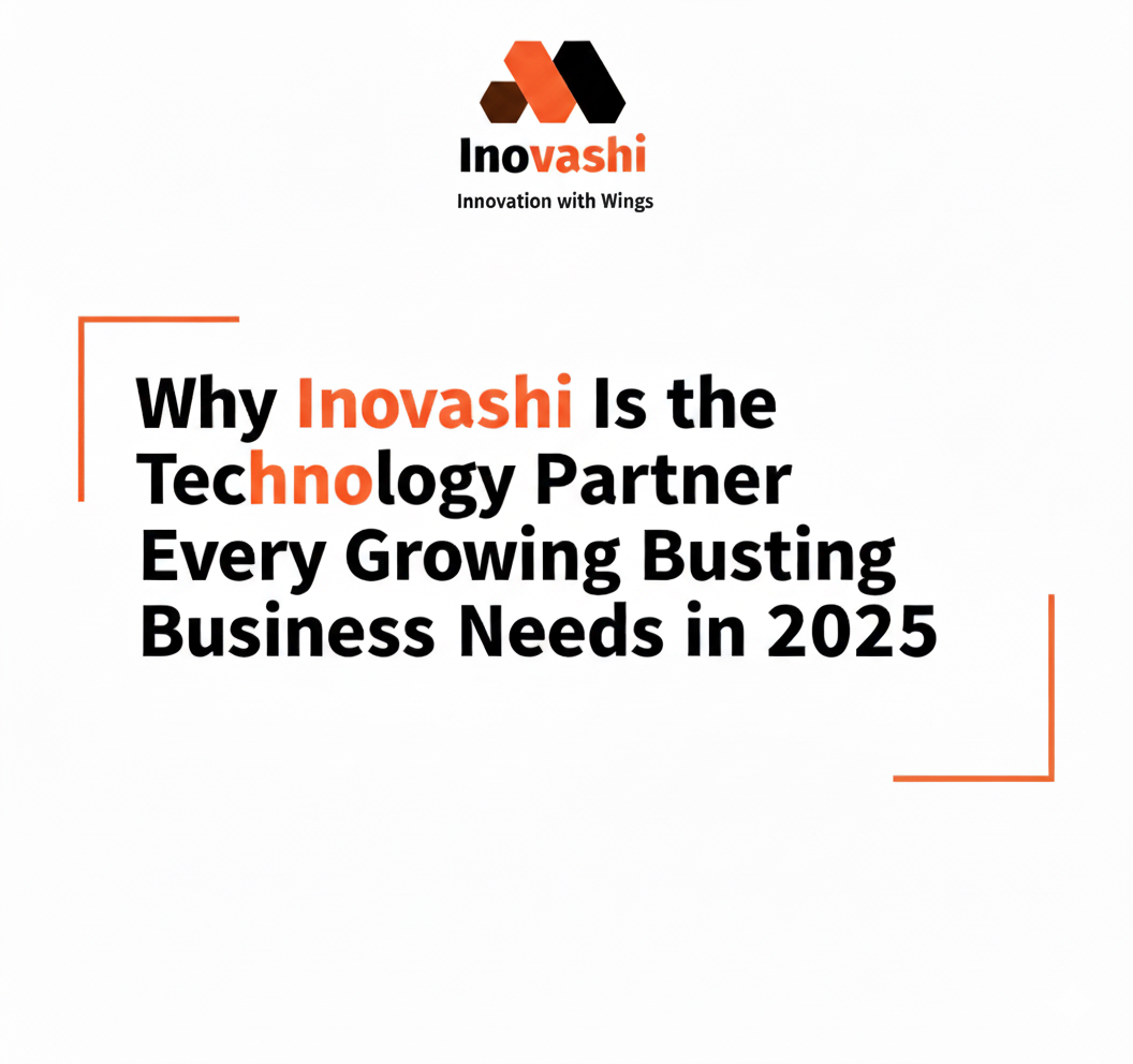 Why Inovashi Is the Technology Partner Every Growing Business Needs in 2025